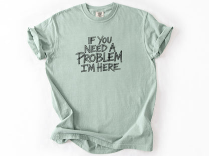 If you need a problem Tee