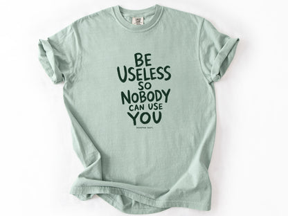Be useless Tee