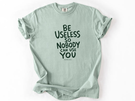 Be useless Tee