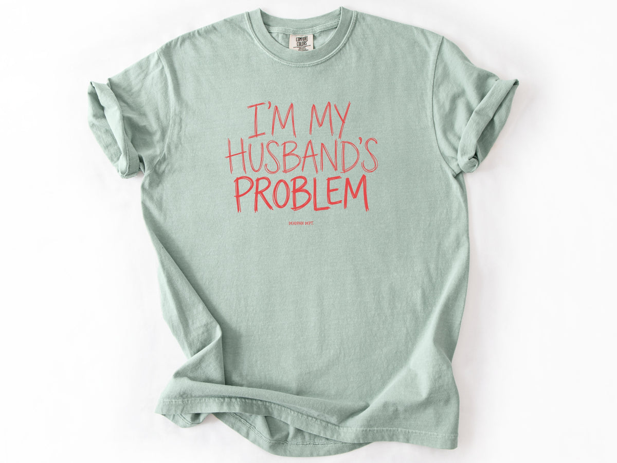 I'm my husband's problem Tee
