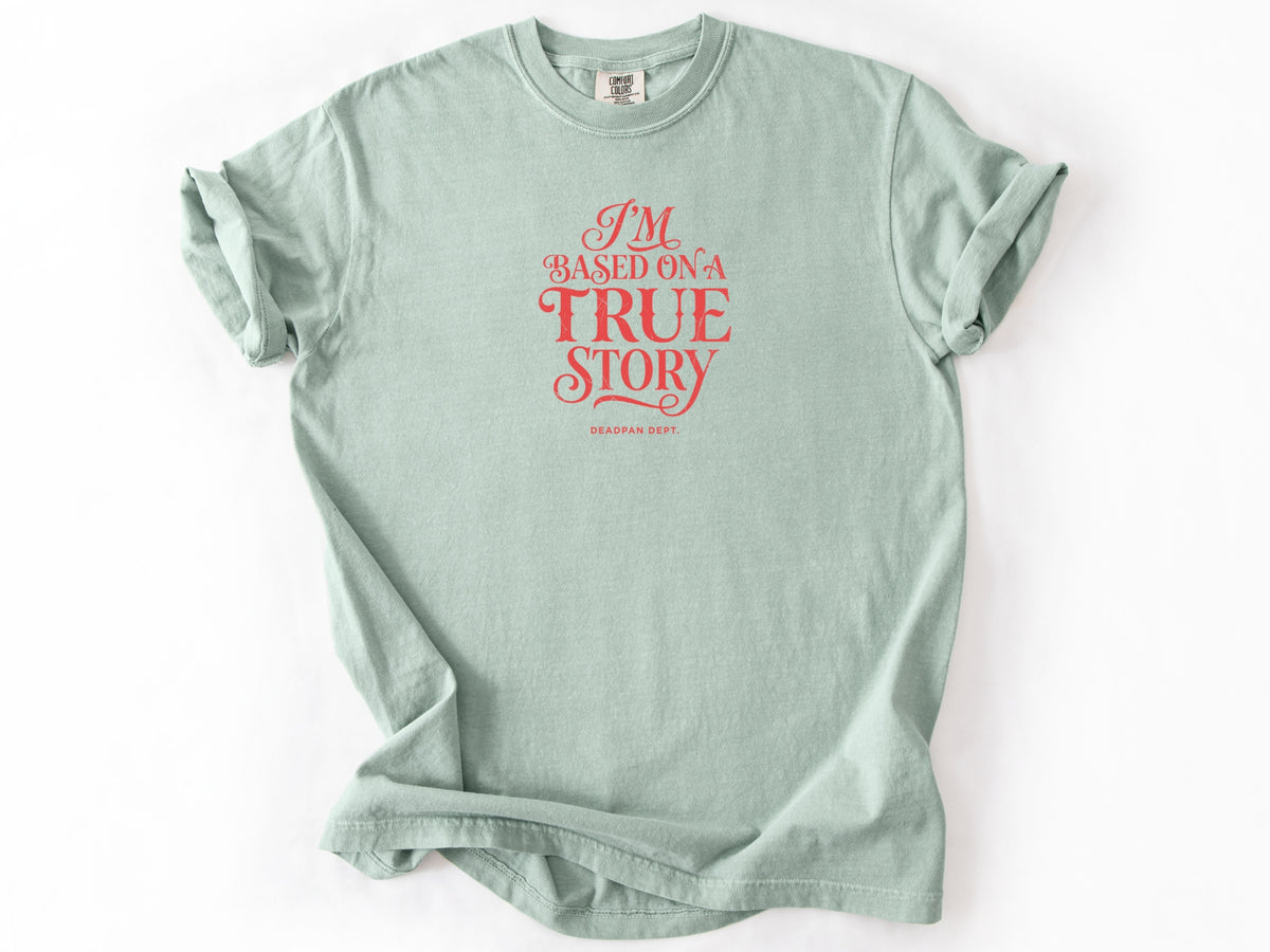 I'm based on a true story Tee