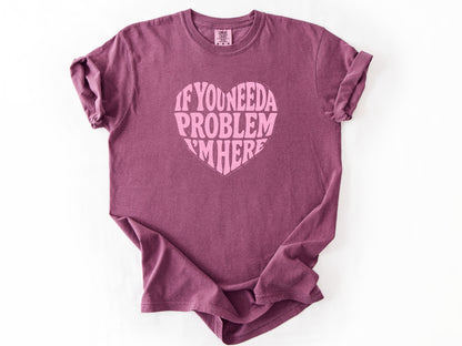 If you need a problem Tee