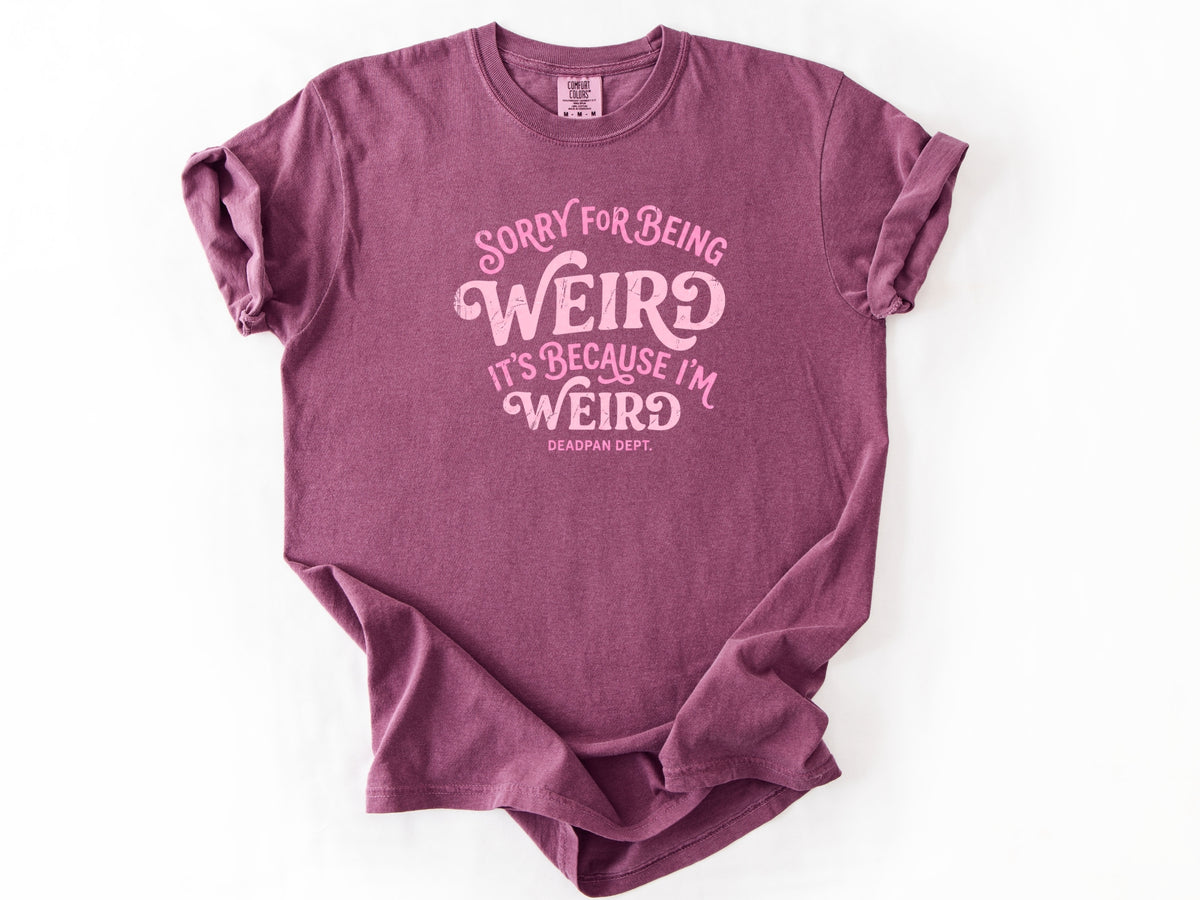 Sorry for being weird Tee