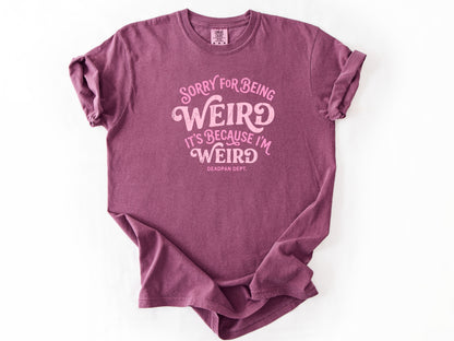 Sorry for being weird Tee