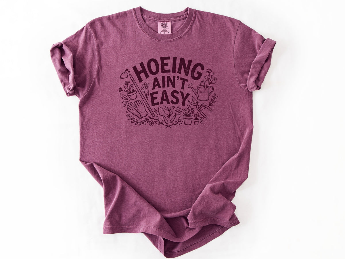 Hoeing ain't easy Tee