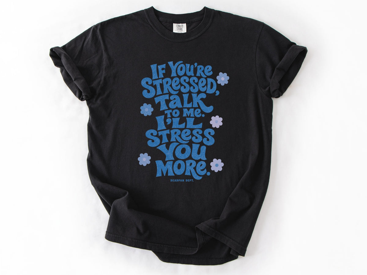 If yo're stressed Tee