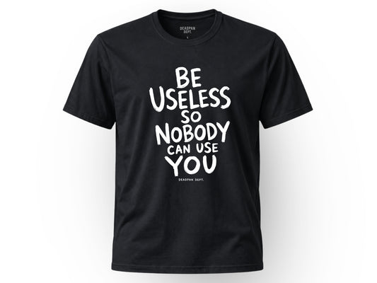 Be useless Tee