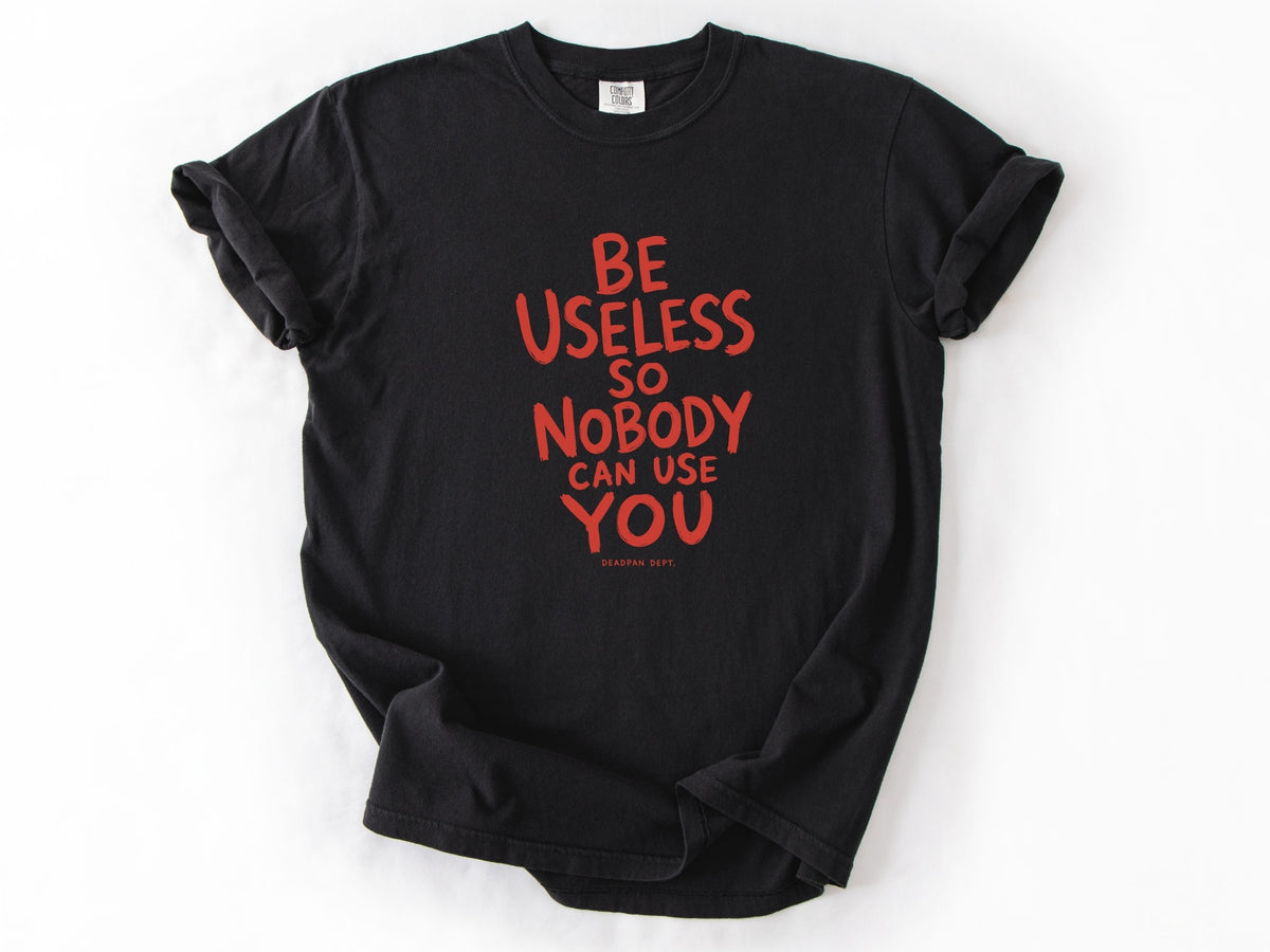 Be useless Tee