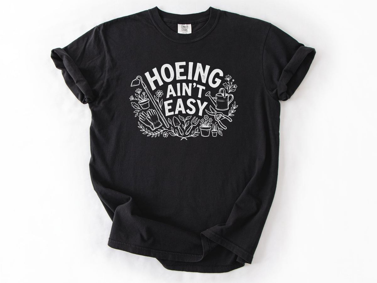 Hoeing ain't easy Tee