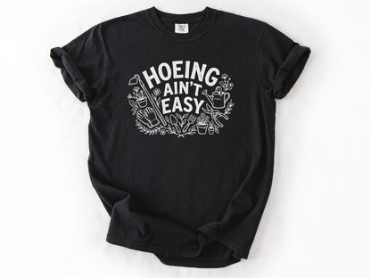 Hoeing ain't easy Tee