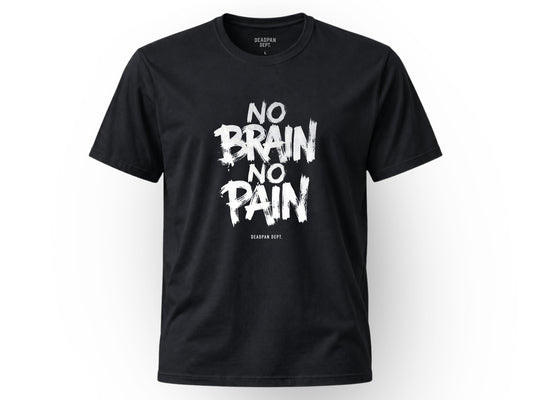 No brain no pain Tee