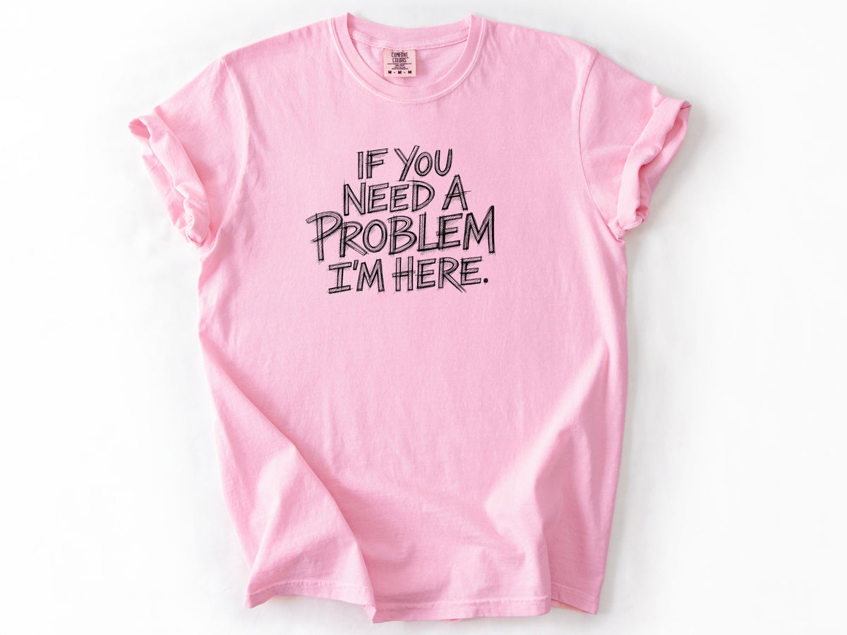 If you need a problem Tee