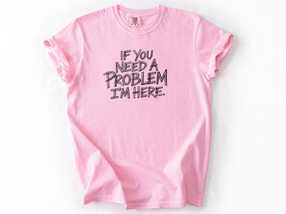 If you need a problem Tee