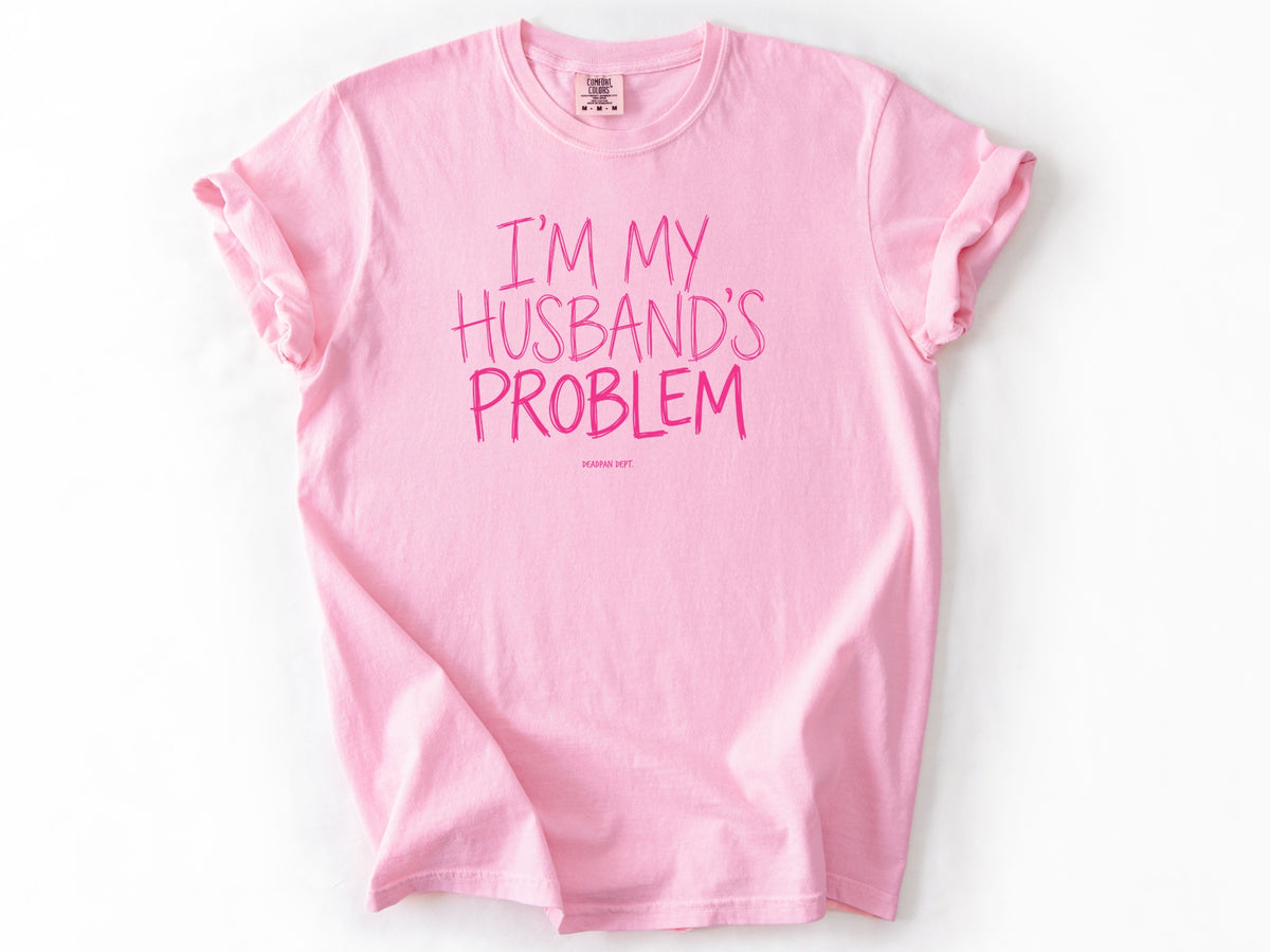I'm my husband's problem Tee