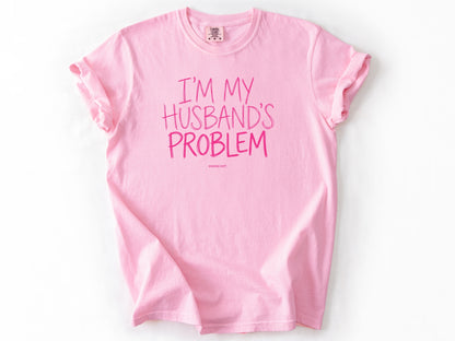 I'm my husband's problem Tee