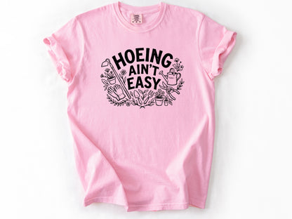 Hoeing ain't easy Tee
