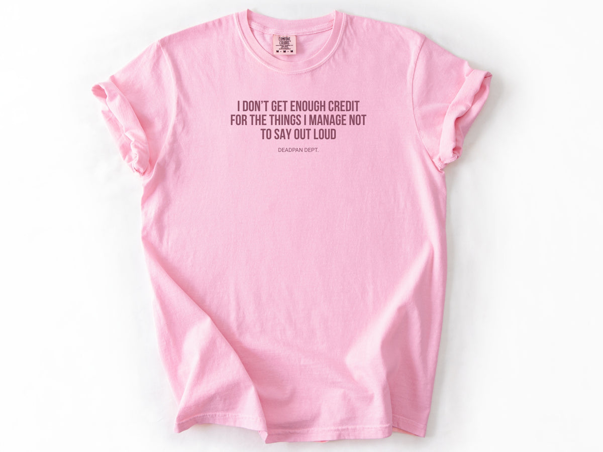 I don't get enough credit Tee