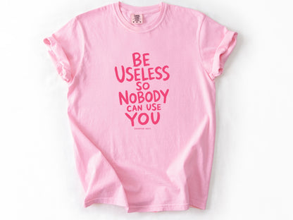 Be useless Tee