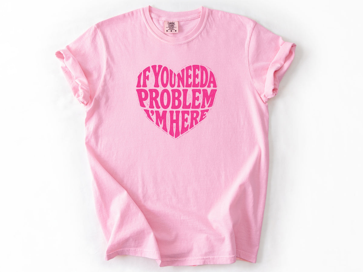 If you need a problem Tee