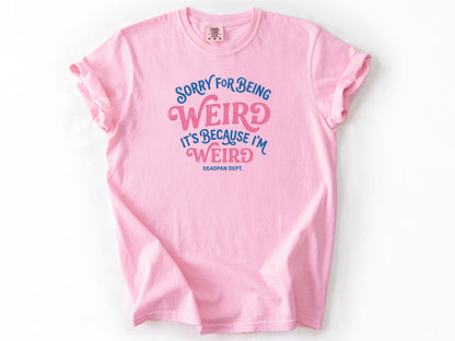 Sorry for being weird Tee