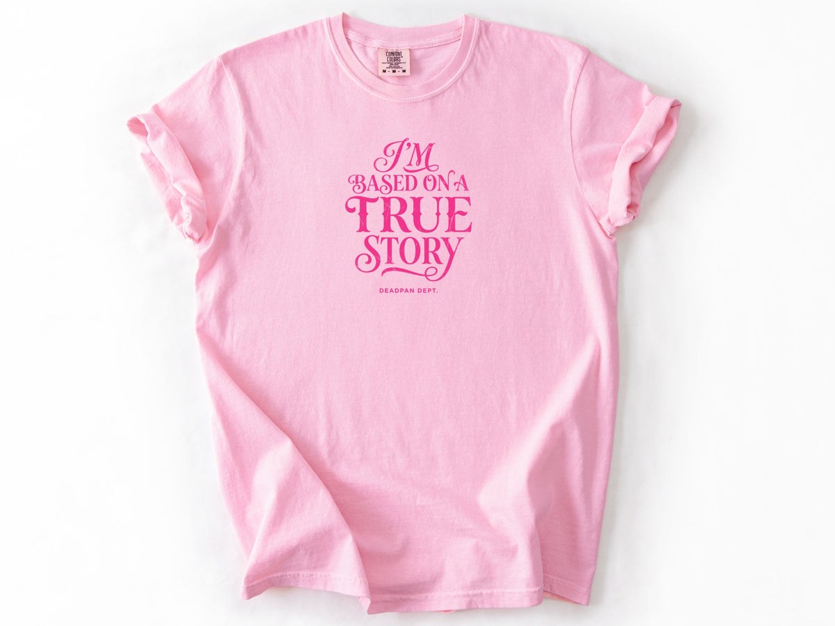 I'm based on a true story Tee
