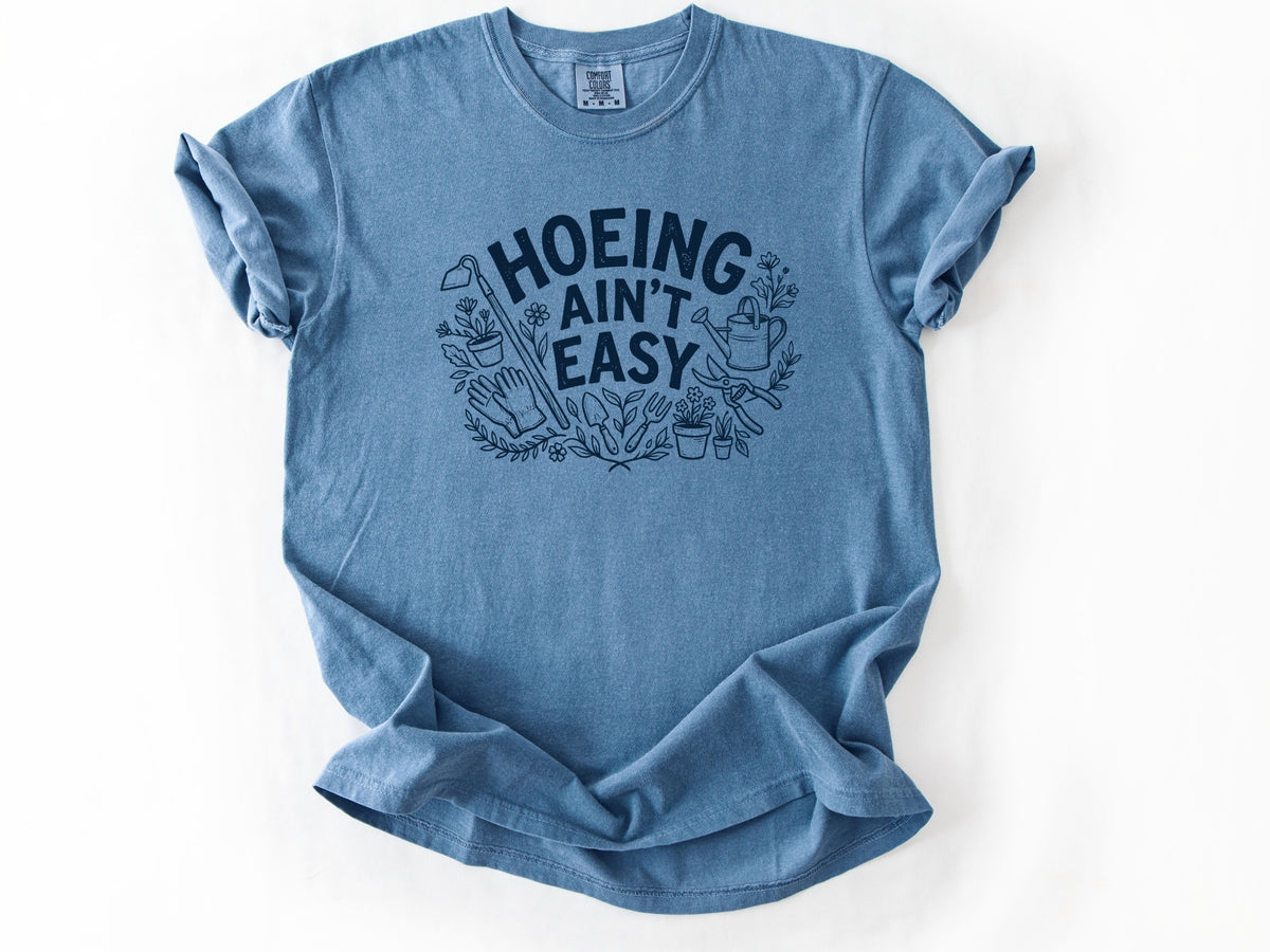 Hoeing ain't easy Tee