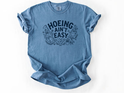 Hoeing ain't easy Tee