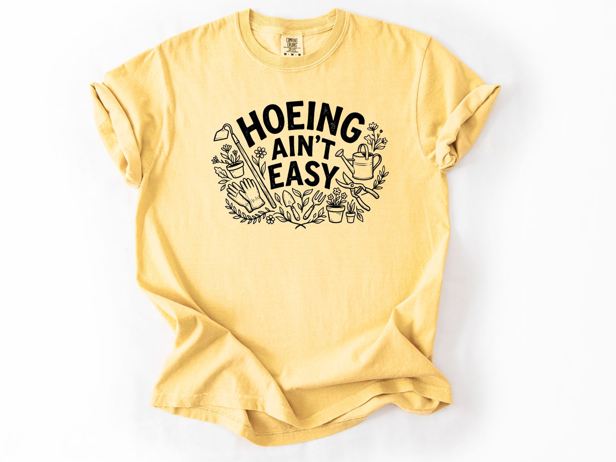 Hoeing ain't easy Tee