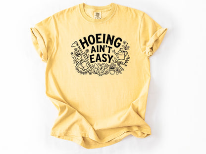 Hoeing ain't easy Tee
