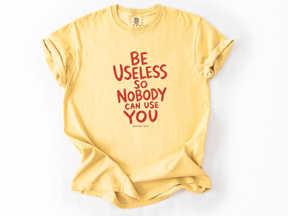 Be useless Tee