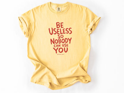 Be useless Tee
