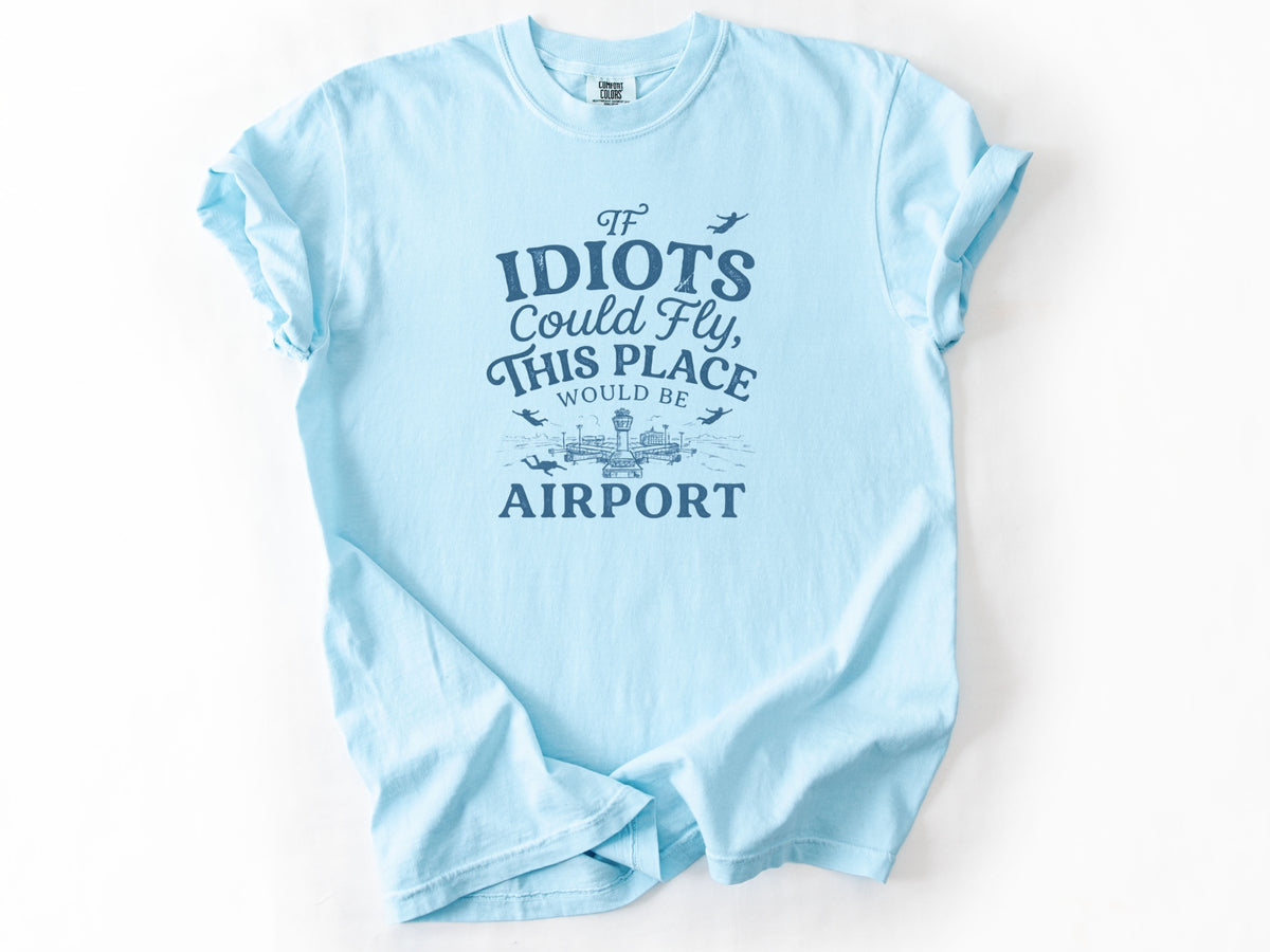 If idiots could fly Tee
