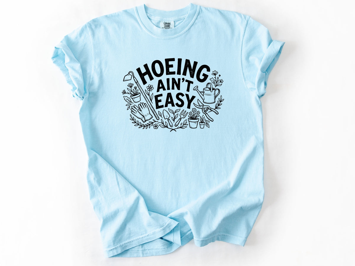 Hoeing ain't easy Tee