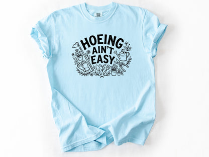 Hoeing ain't easy Tee