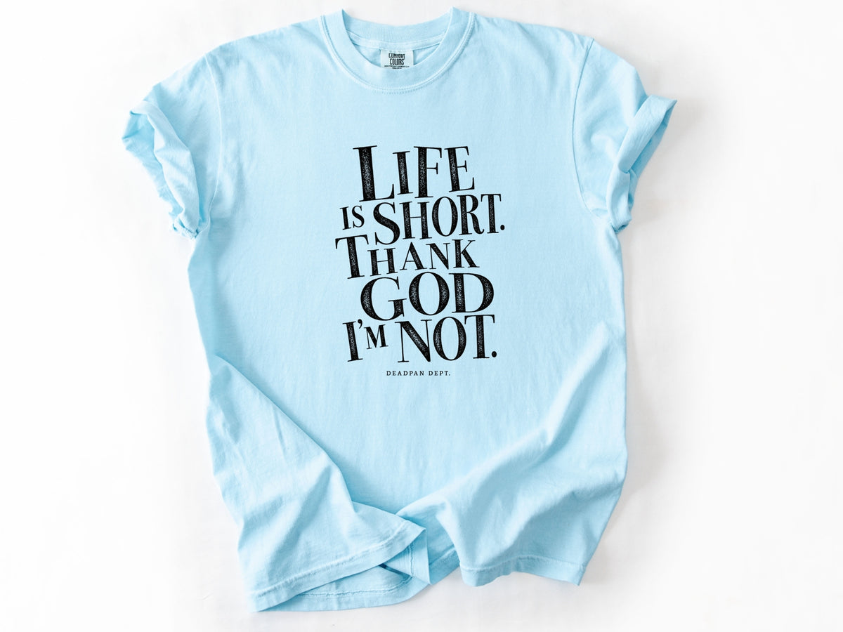 Life is short Tee