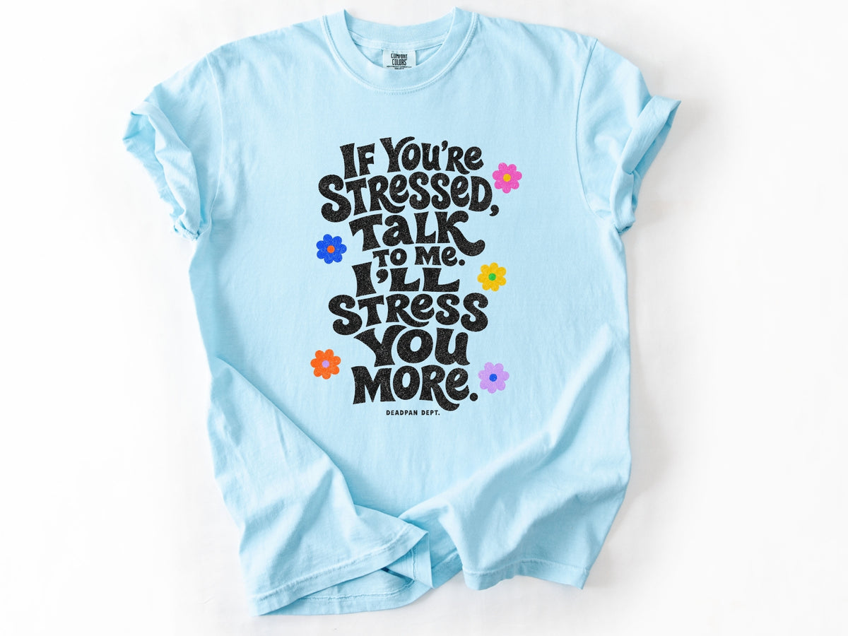 If yo're stressed Tee