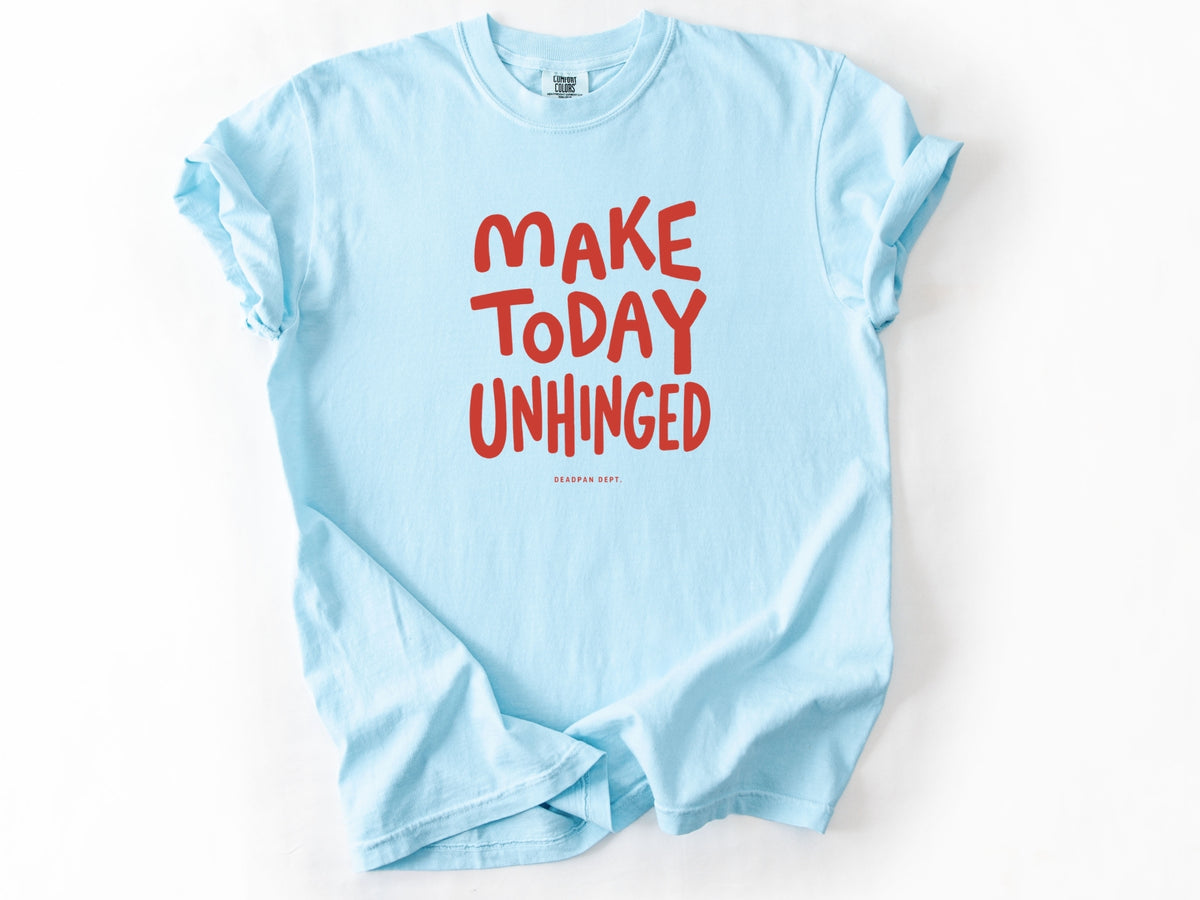 Make today unhinged Tee