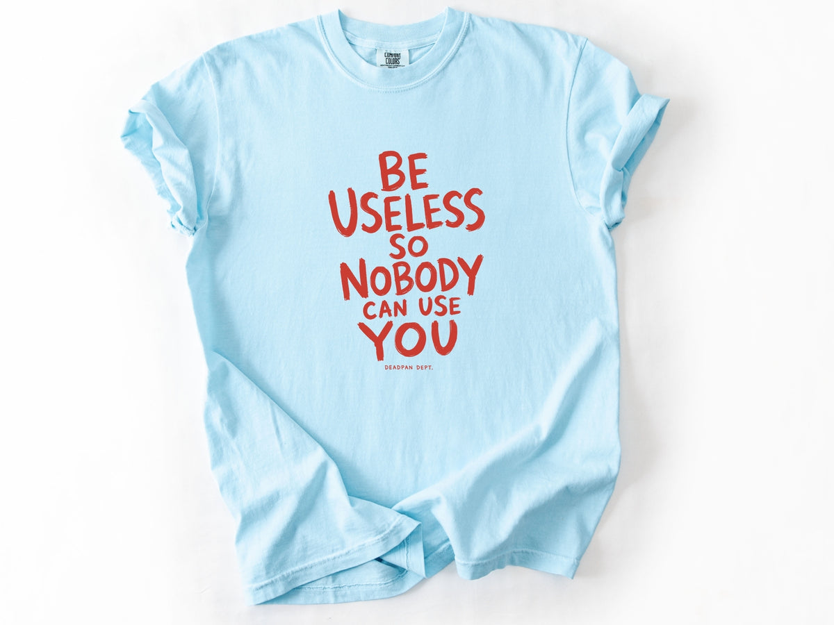 Be useless Tee