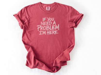 If you need a problem Tee
