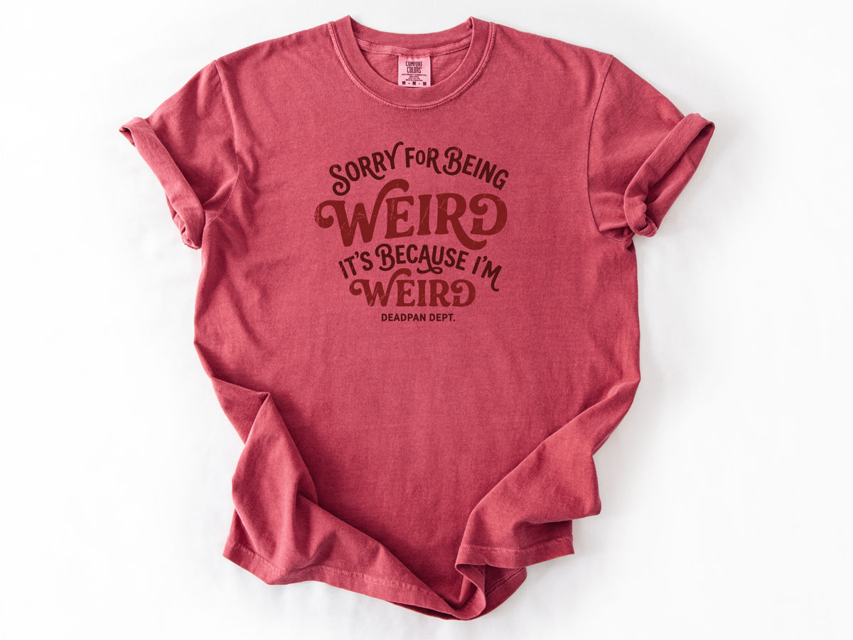 Sorry for being weird Tee