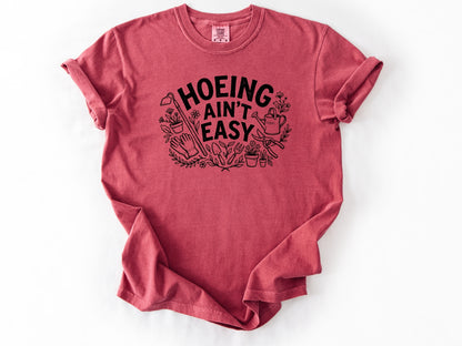 Hoeing ain't easy Tee