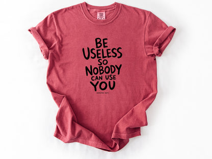 Be useless Tee