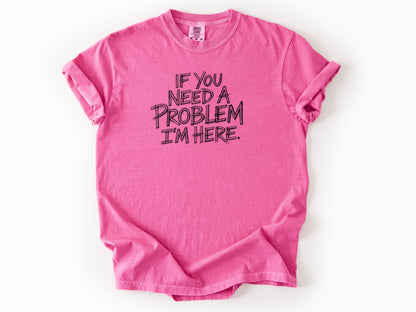 If you need a problem Tee