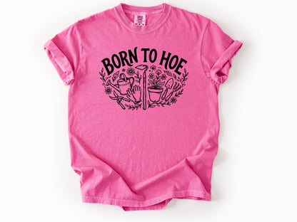 Born to hoe Tee