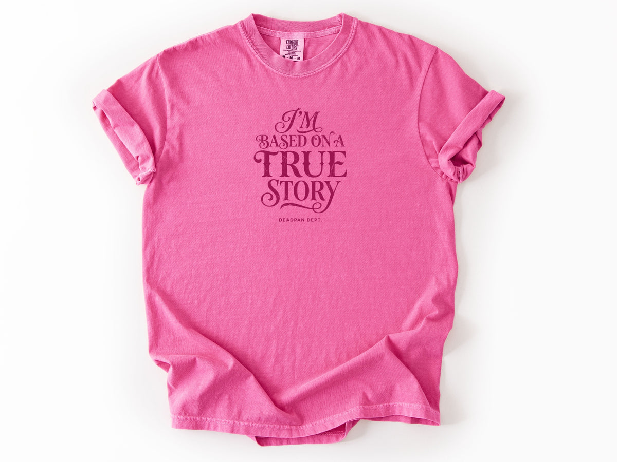 I'm based on a true story Tee