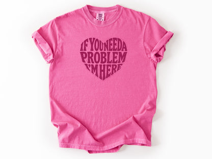 If you need a problem Tee