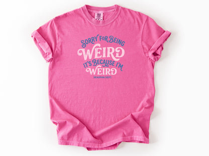 Sorry for being weird Tee