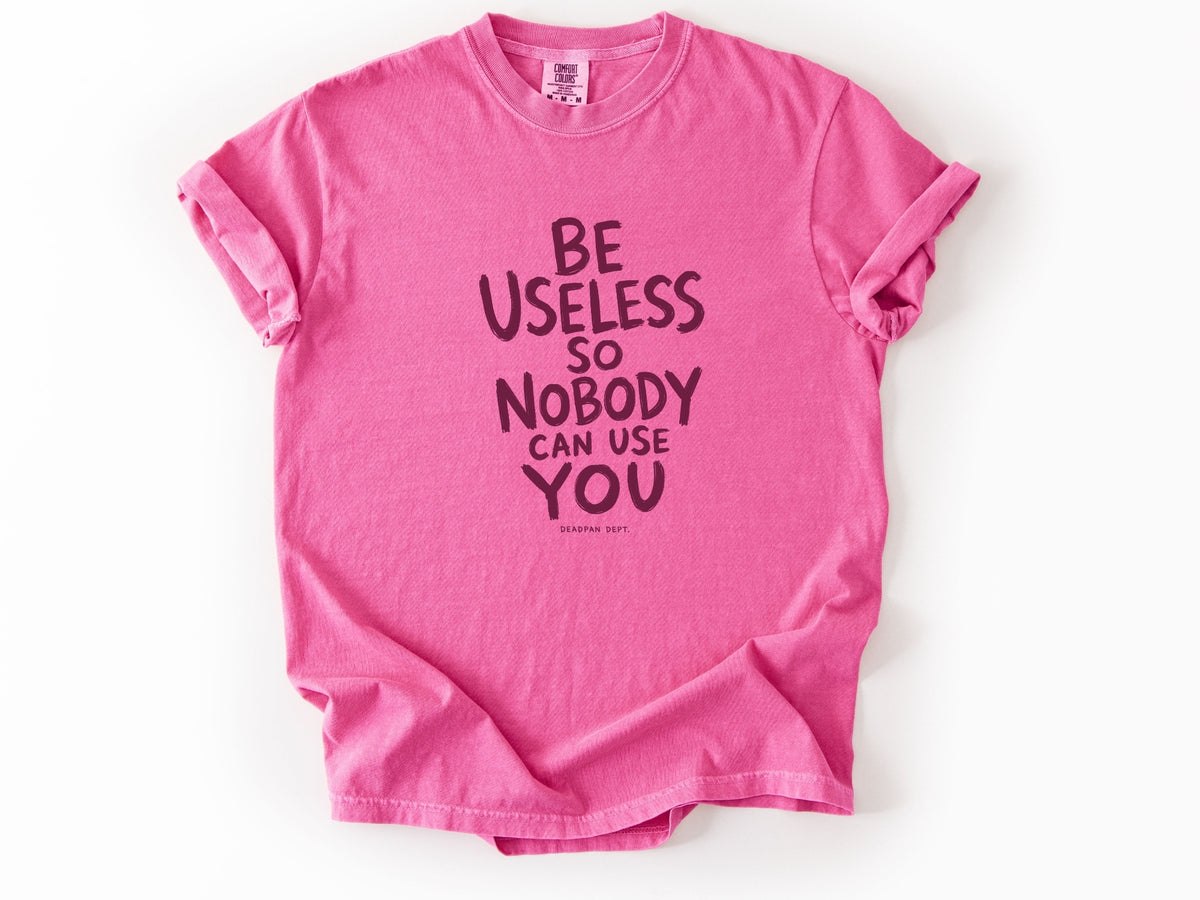 Be useless Tee