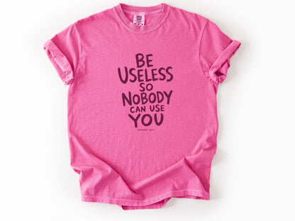 Be useless Tee