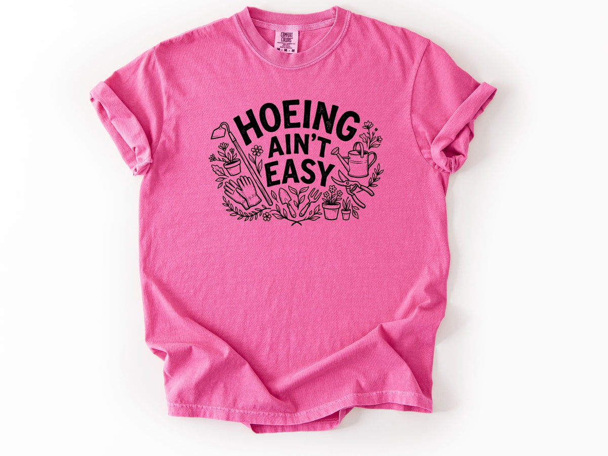 Hoeing ain't easy Tee